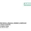 Volba betonu, přeprava, ukládání a ošetřování / Ing. Robert Coufal, Ph.D. / TBG METROSTAV; Ing. Vladimír Veselý / BETOTECH.pdf