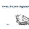 Výroba betonu a legislativa / Ing. Michal Števula, Ph.D. / Svaz výrobců betonu ČR.ppt