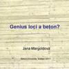 Prezentace Genius loci a beton / Ing. Jana Margoldová, CSc. / BETON TKS Prezentace Genius loci a beton / Ing. Jana Margoldová, CSc. / BETON TKS