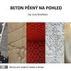 Prezentace: Beton pěkný na pohled; Prezentující: Ing. Šimečková / BETON TKS.pdf Prezentace: Beton pěkný na pohled; Prezentující: Ing. Šimečková / BETON TKS.pdf