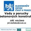 Vady a poruchy betonových konstrukcí / doc. Ing. Jiří Kolísko, Ph.D. / KÚ ČVUT, ČBS.pdf Vady a poruchy betonových konstrukcí / doc. Ing. Jiří Kolísko, Ph.D. / KÚ ČVUT, ČBS.pdf