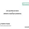 Jak specifikovat beton - základní a doplňující požadavky / Ing. Vladimír Veselý / BETOTECH.pdf
